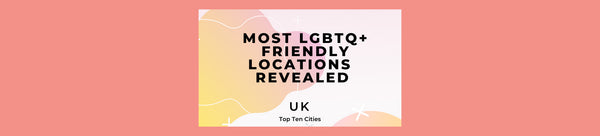 MOST LGBTQ+ FRIENDLY LOCATIONS REVEALED