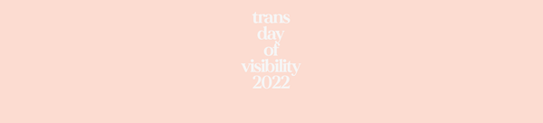 Trans Day Of Visibility 2022!