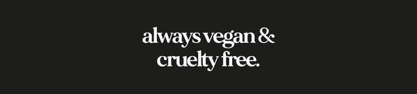 VEGANUARY 2022: Why We're Always Vegan & Cruelty-Free!