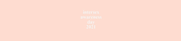 INTERSEX AWARENESS DAY 2021
